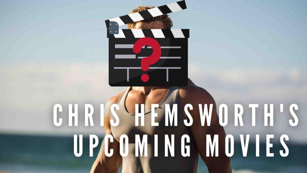Chris Hemsworth's Upcoming Movies